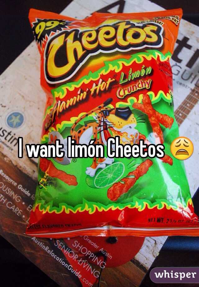 I want limón Cheetos 😩