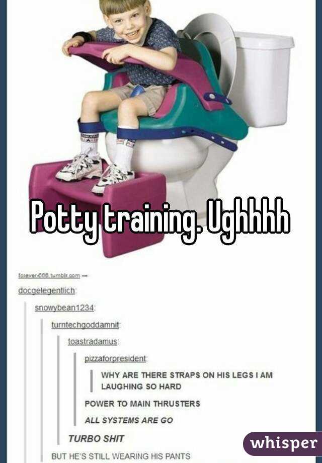Potty training. Ughhhh