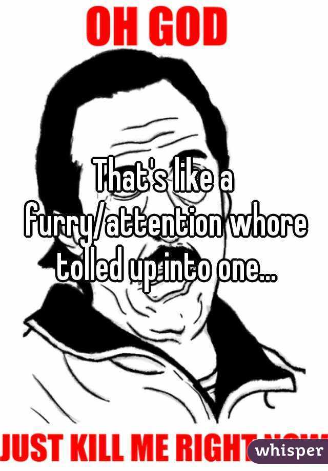 That's like a furry/attention whore tolled up into one...