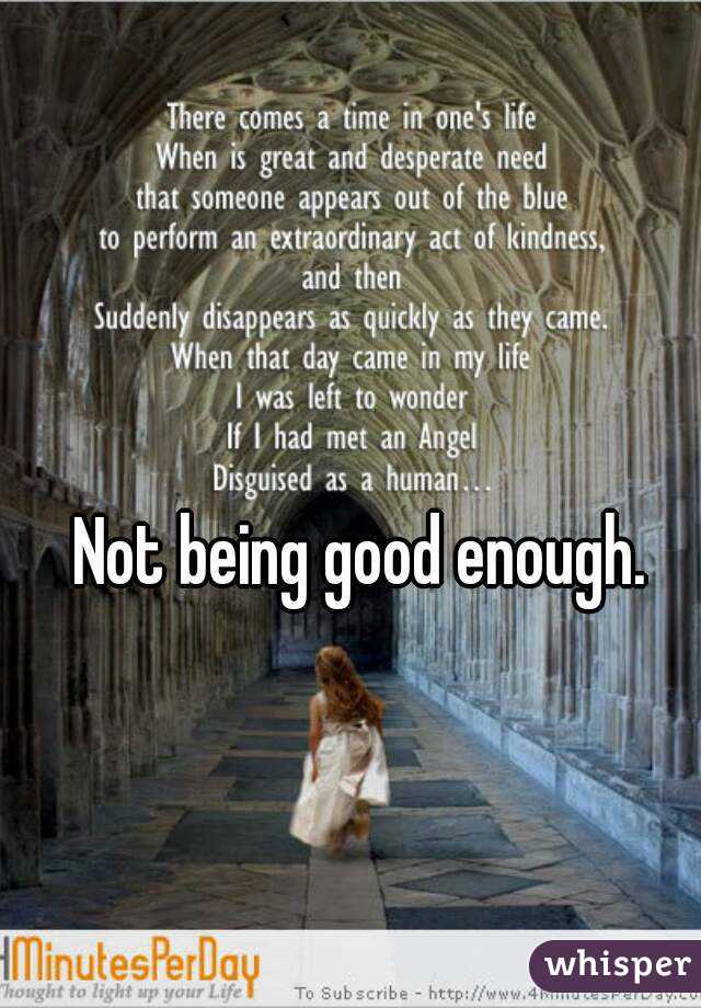 Not being good enough.