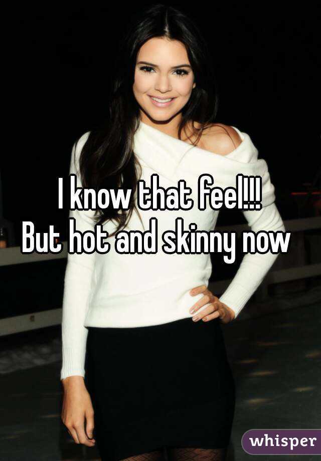 I know that feel!!!
But hot and skinny now 