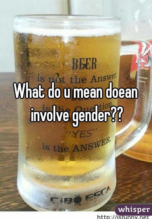 What do u mean doean involve gender??