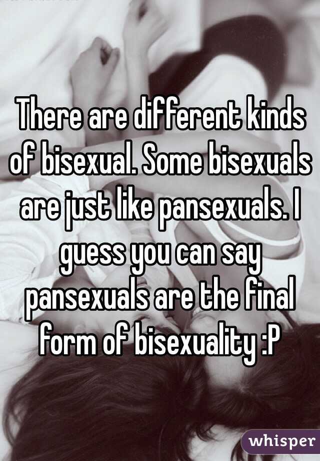 There are different kinds of bisexual. Some bisexuals are just like pansexuals. I guess you can say pansexuals are the final form of bisexuality :P