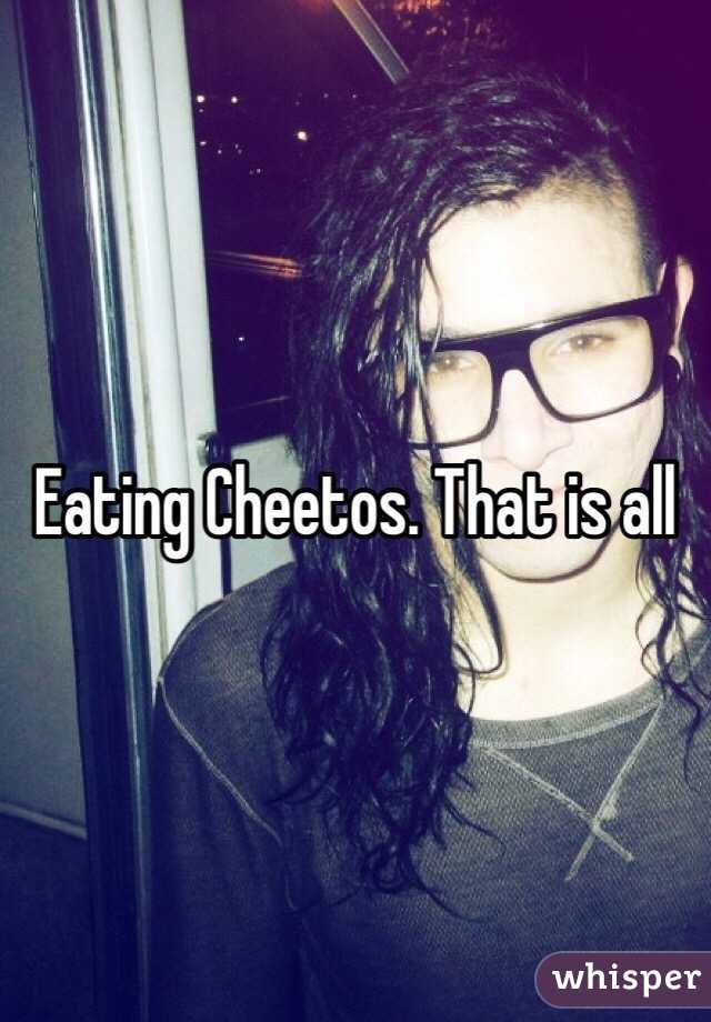 Eating Cheetos. That is all