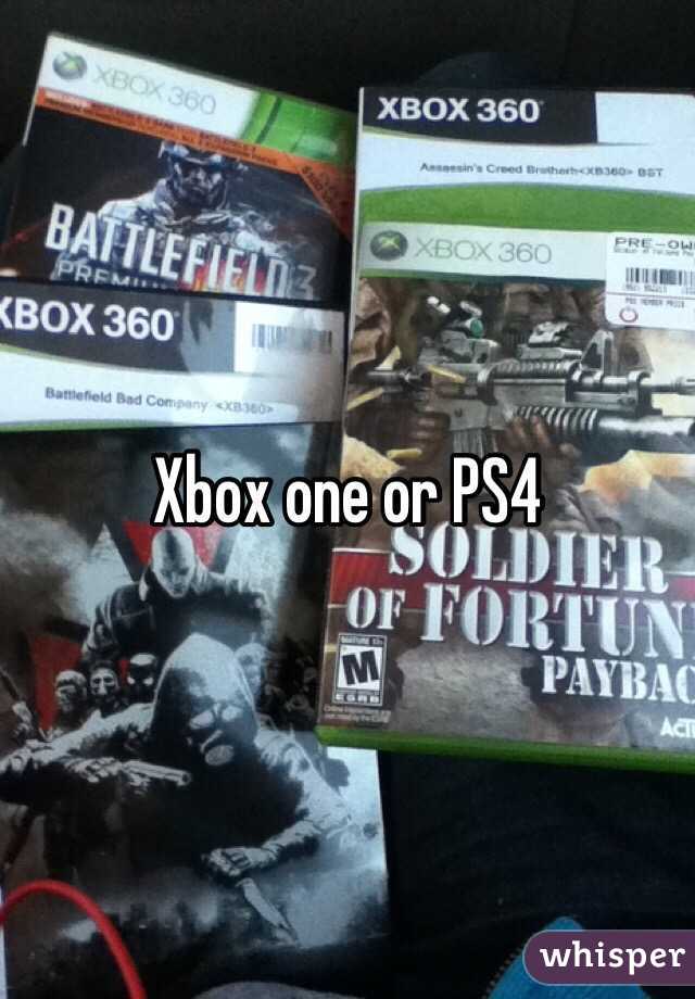Xbox one or PS4