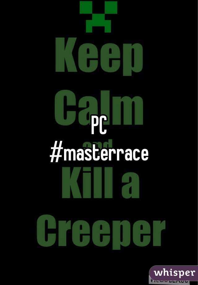 PC
#masterrace