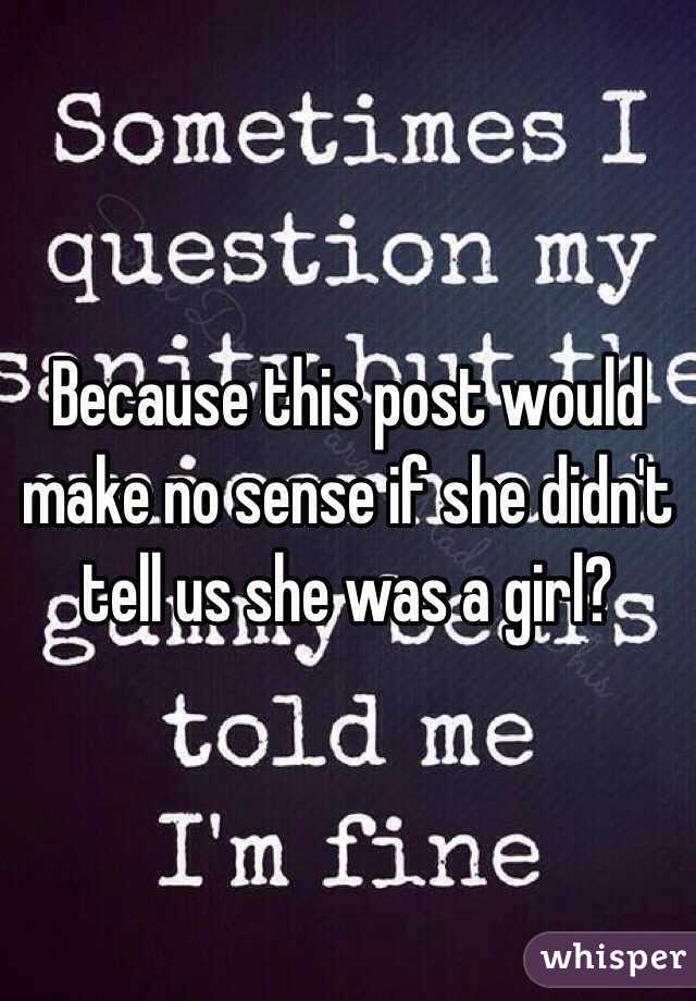 Because this post would make no sense if she didn't tell us she was a girl?