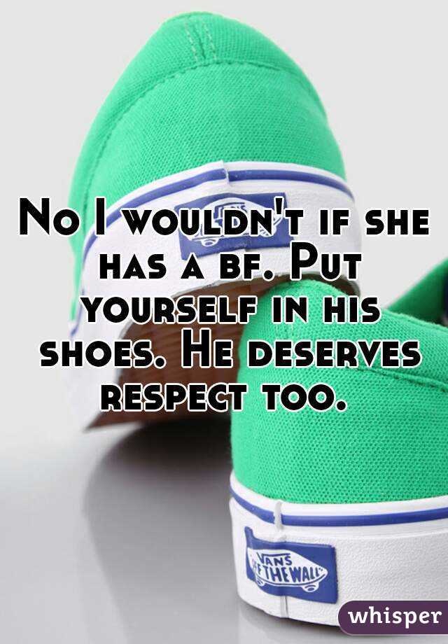 No I wouldn't if she has a bf. Put yourself in his shoes. He deserves respect too. 