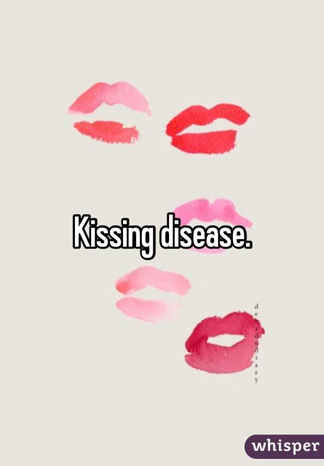 Kissing disease.