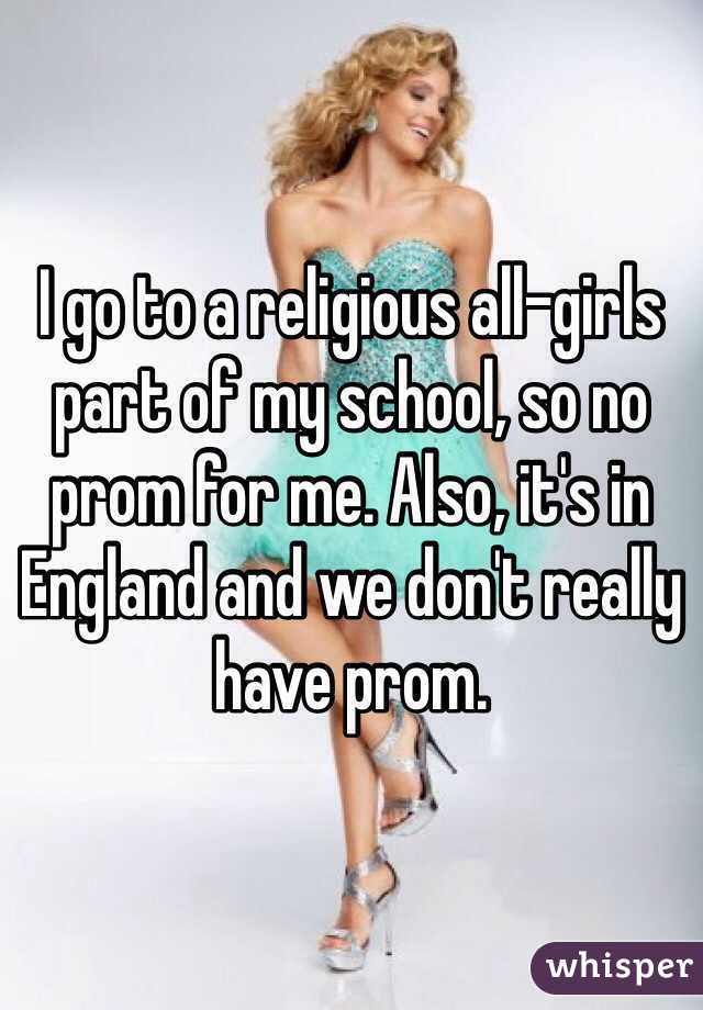 I go to a religious all-girls part of my school, so no prom for me. Also, it's in England and we don't really have prom.