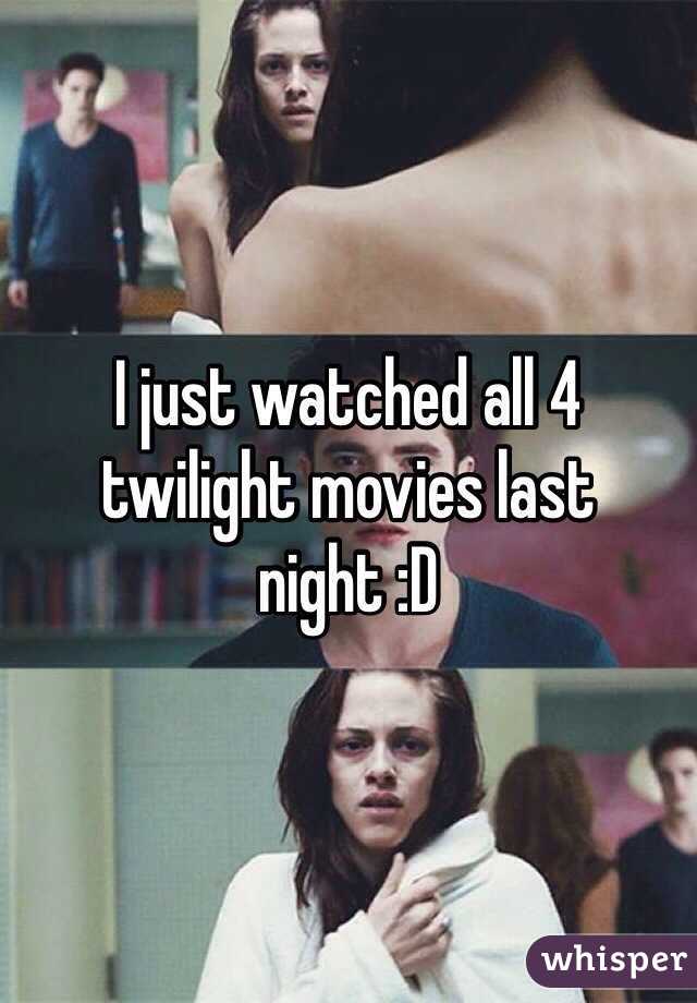 I just watched all 4 twilight movies last night :D