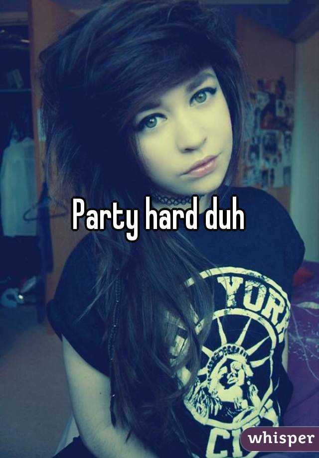 Party hard duh