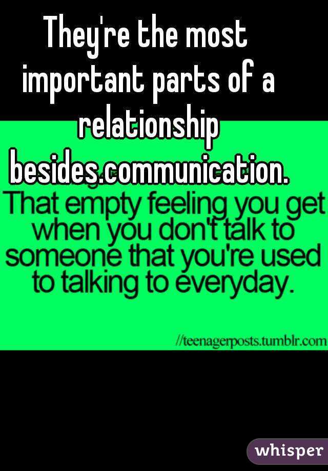 They're the most important parts of a relationship besides.communication.