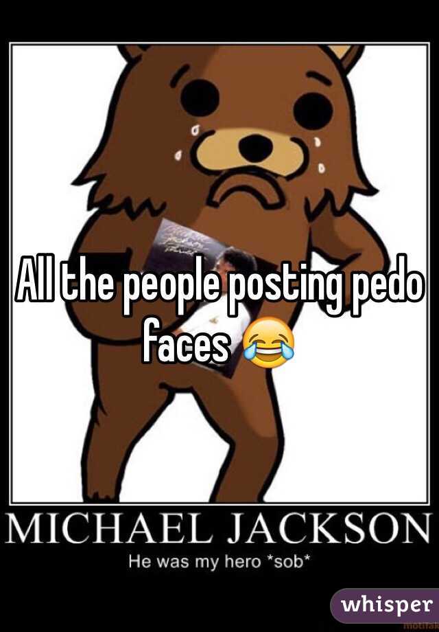 All the people posting pedo faces 😂