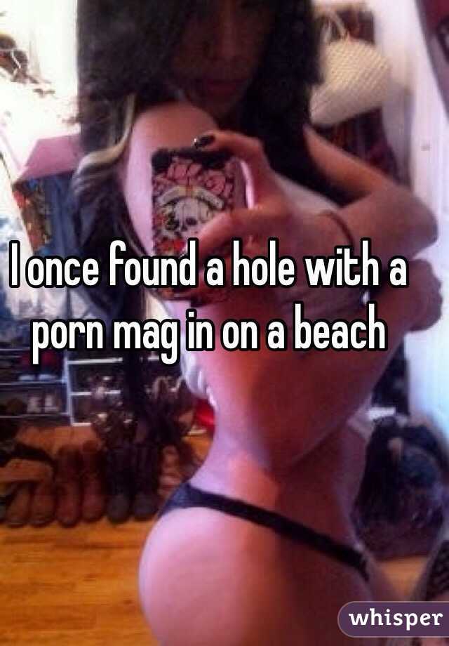 I once found a hole with a porn mag in on a beach