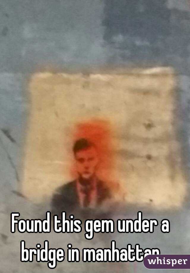 Found this gem under a bridge in manhattan.