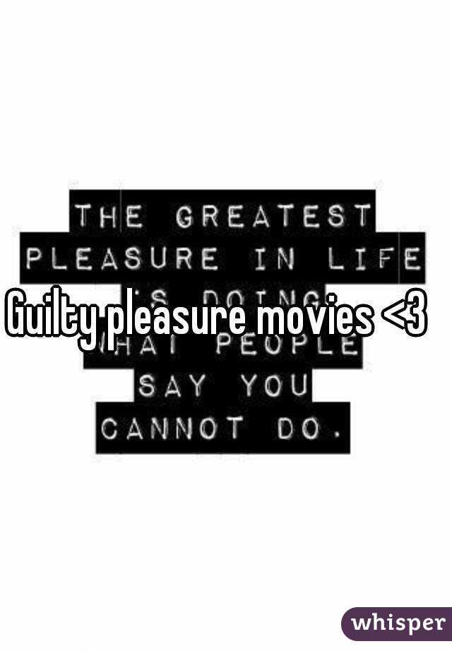 Guilty pleasure movies <3
