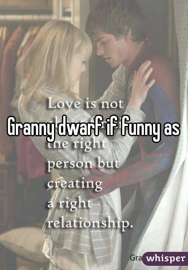 Granny dwarf if funny as