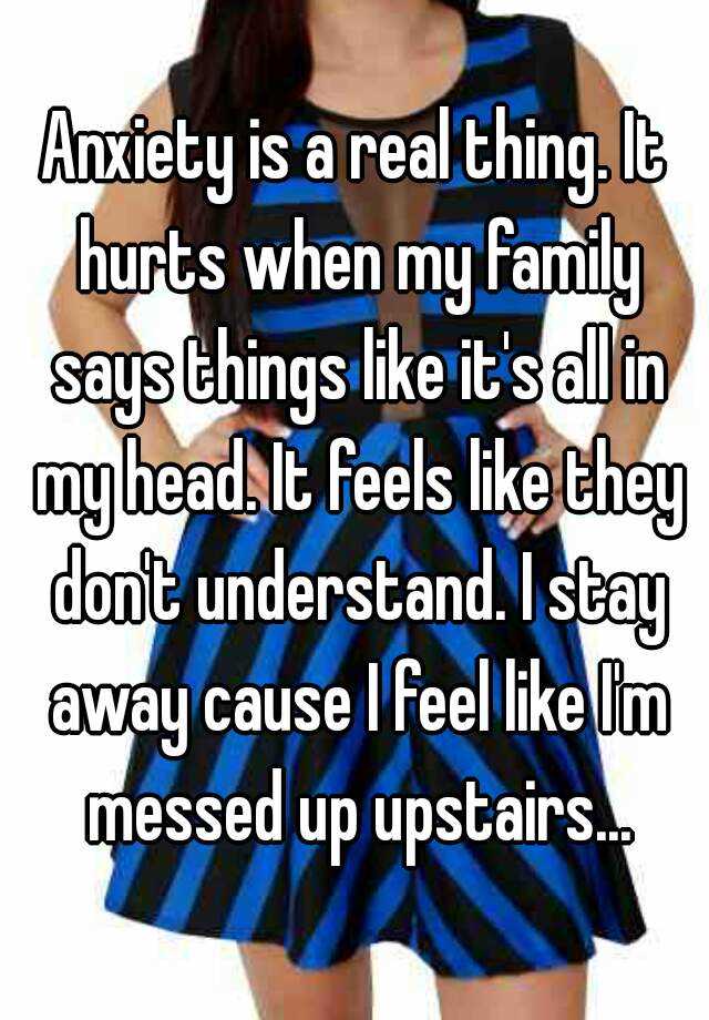 anxiety-is-a-real-thing-it-hurts-when-my-family-says-things-like-it-s