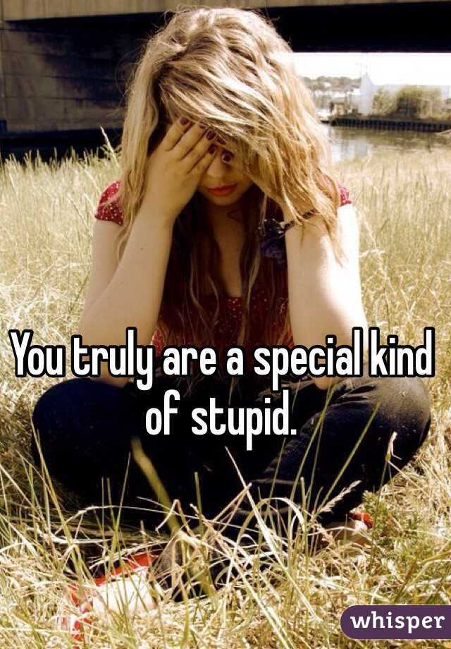 You truly are a special kind of stupid.