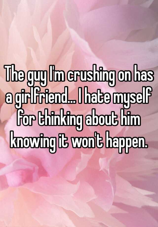 the-guy-i-m-crushing-on-has-a-girlfriend-i-hate-myself-for-thinking