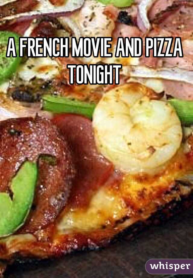 A FRENCH MOVIE AND PIZZA TONIGHT