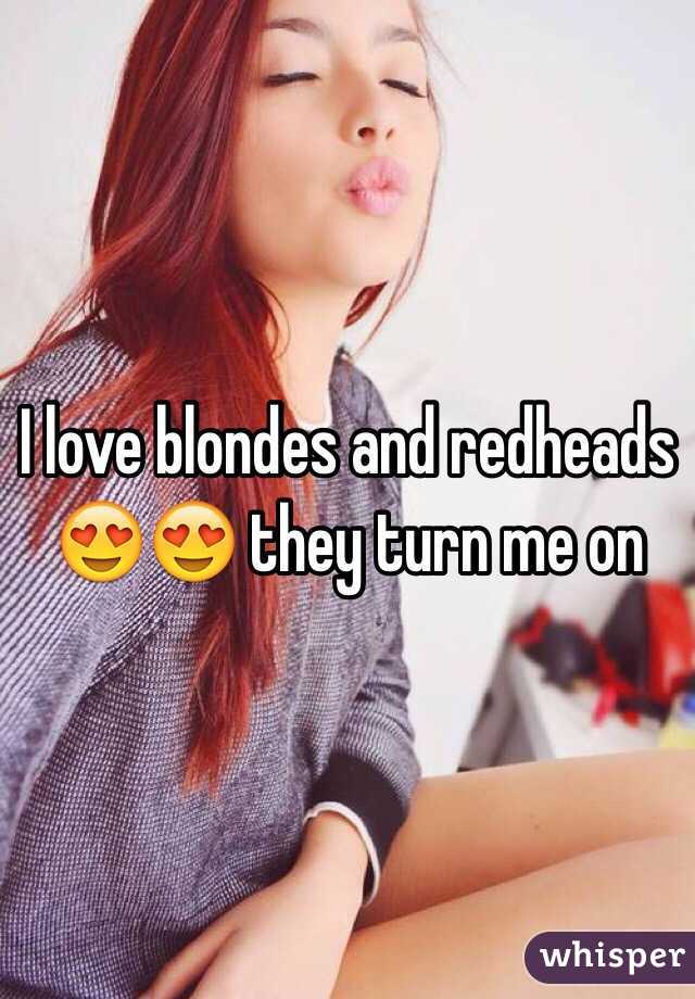 I love blondes and redheads  😍😍 they turn me on 