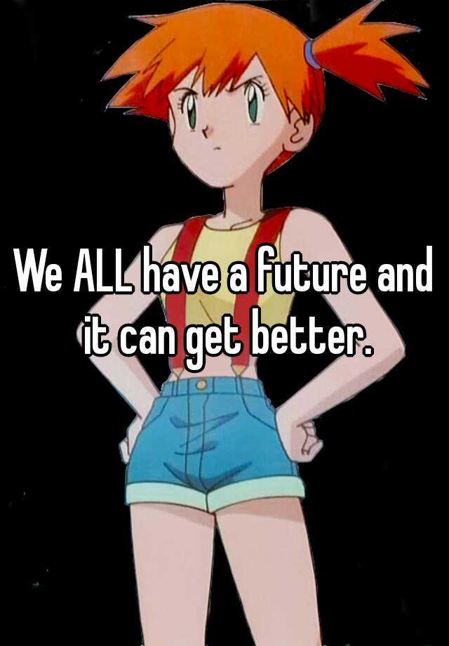 we-all-have-a-future-and-it-can-get-better