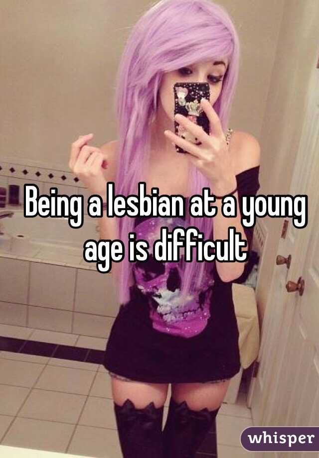 Being a lesbian at a young age is difficult 