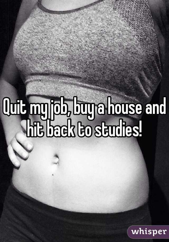 Quit my job, buy a house and hit back to studies! 