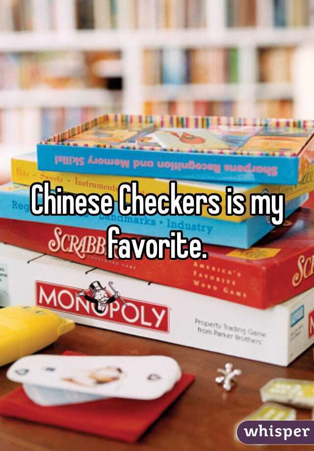 Chinese Checkers is my favorite.