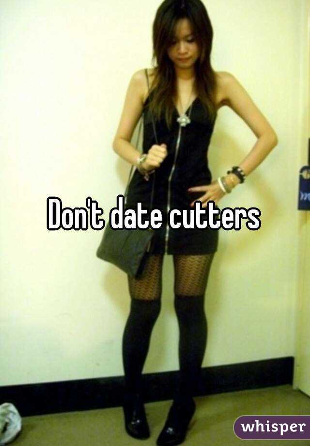 Don't date cutters