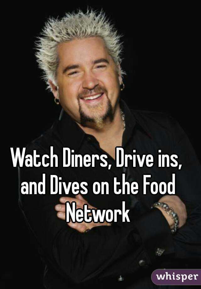 Watch Diners, Drive ins, and Dives on the Food Network