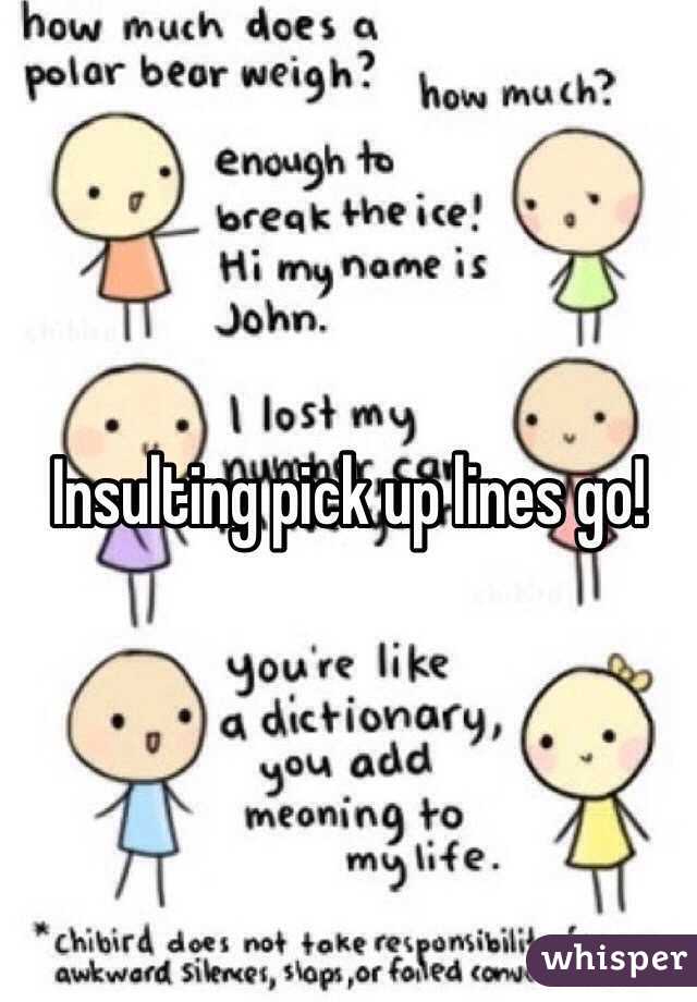 Insulting pick up lines go!