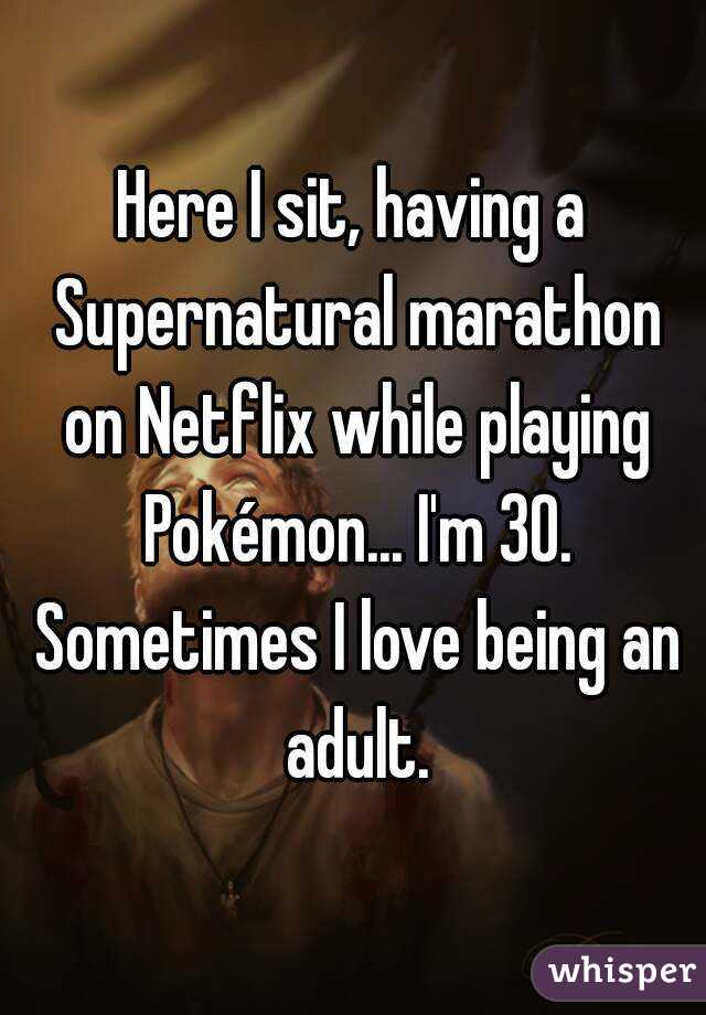 Here I sit, having a Supernatural marathon on Netflix while playing Pokémon... I'm 30. Sometimes I love being an adult.
