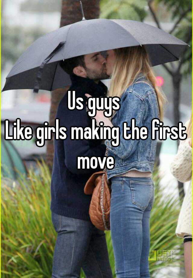 Us Guys Like Girls Making The First Move