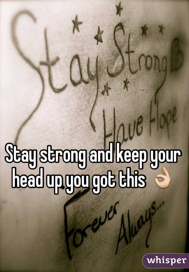 Stay strong and keep your head up you got this 👌