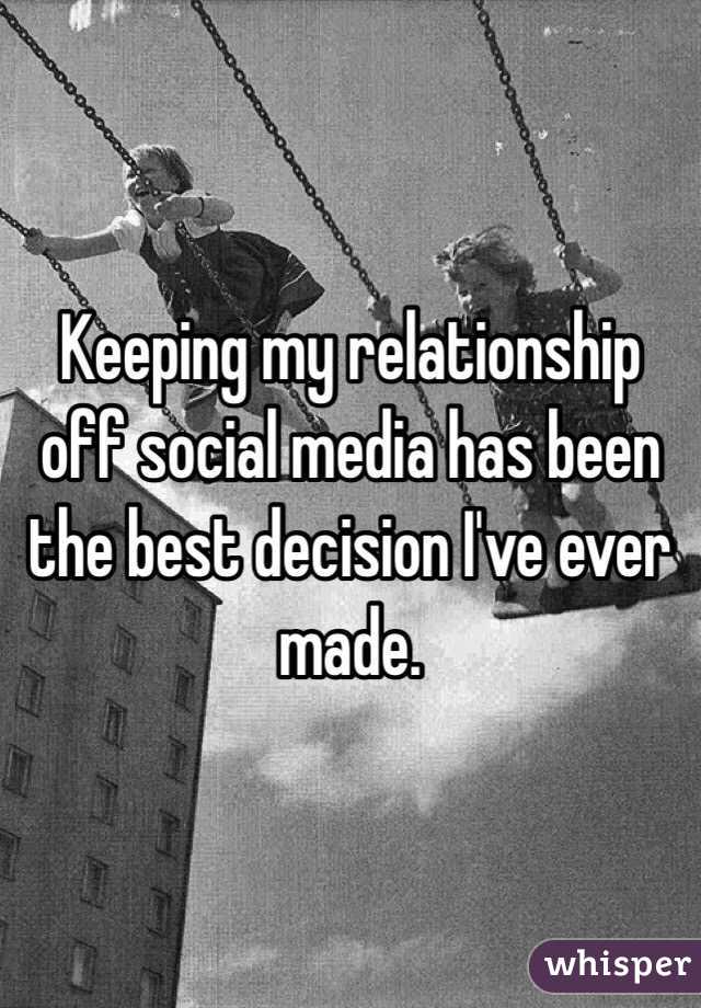 Keeping my relationship off social media has been the best decision I've ever made.