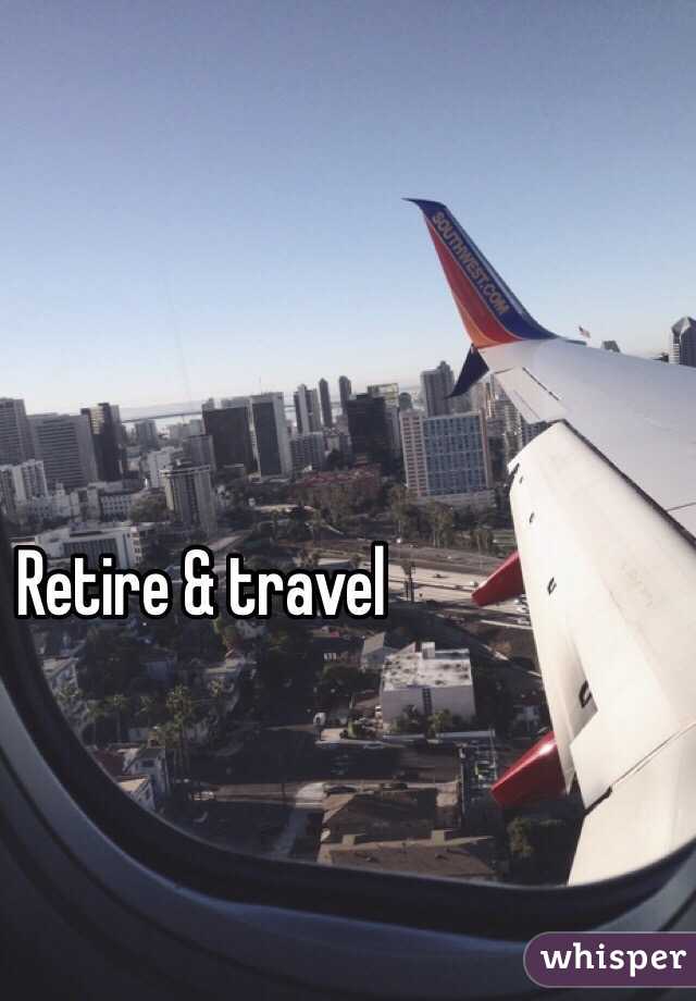 Retire & travel