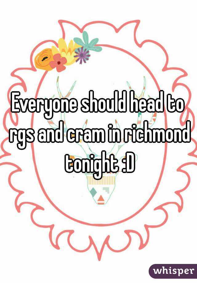 Everyone should head to rgs and cram in richmond tonight :D