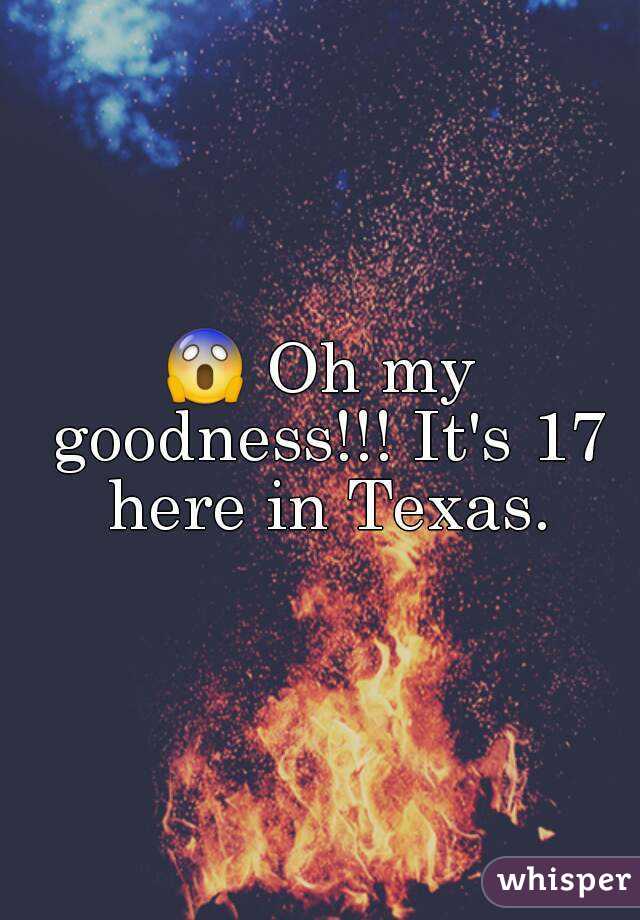 😱 Oh my goodness!!! It's 17 here in Texas.