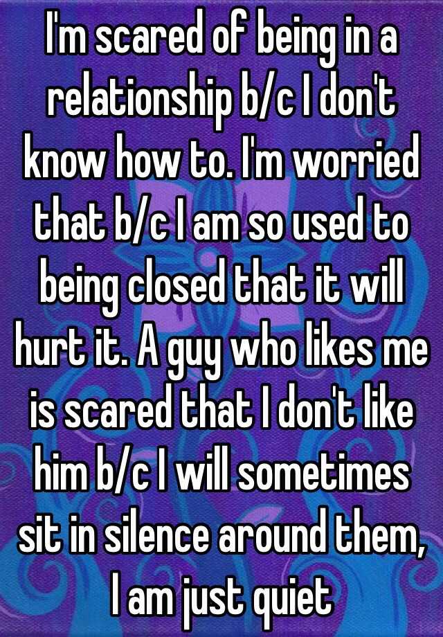 i-m-scared-of-being-in-a-relationship-b-c-i-don-t-know-how-to-i-m