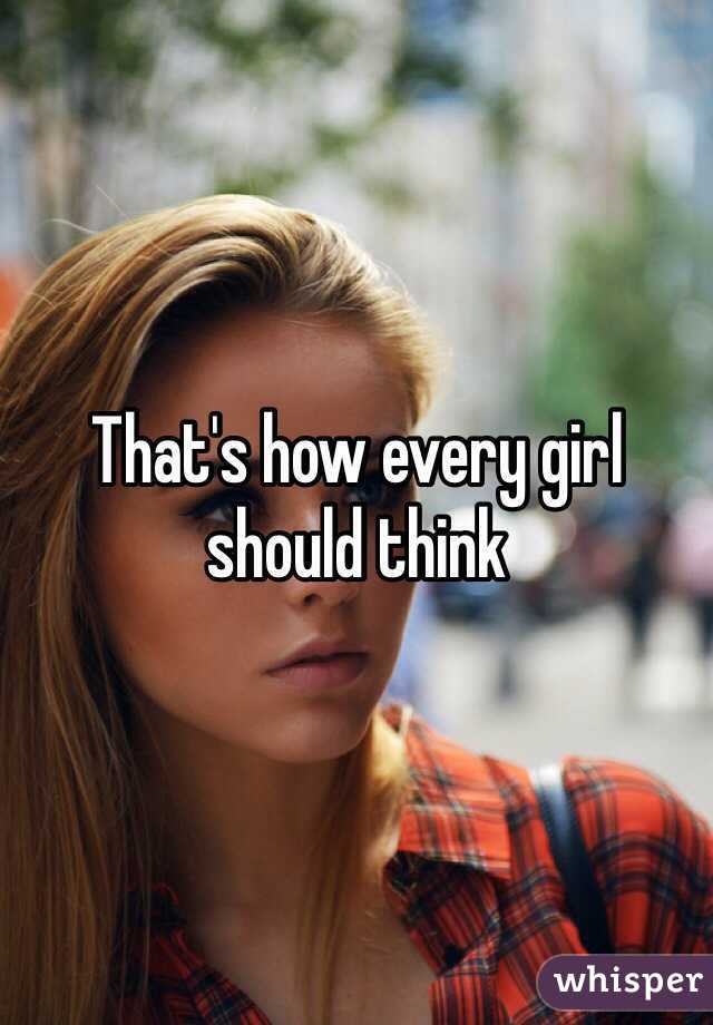 That's how every girl should think