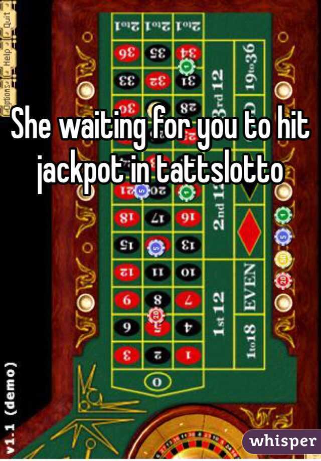 She waiting for you to hit jackpot in tattslotto