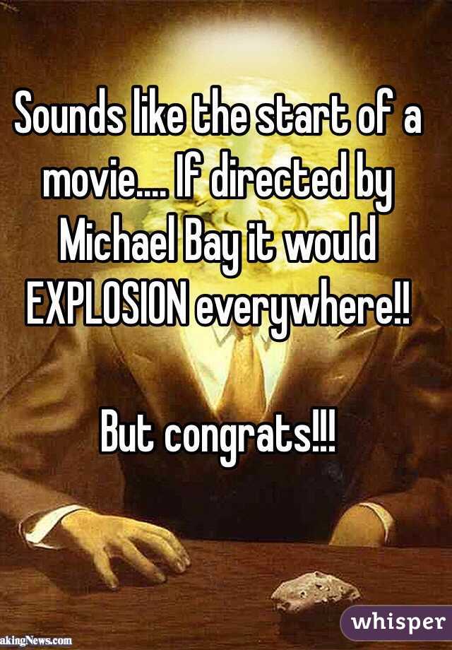 Sounds like the start of a movie.... If directed by Michael Bay it would EXPLOSION everywhere!!

But congrats!!! 