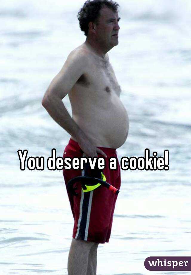 You deserve a cookie!