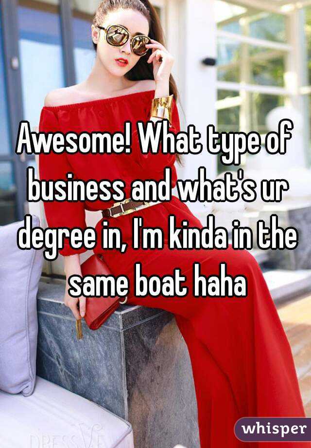 Awesome! What type of business and what's ur degree in, I'm kinda in the same boat haha