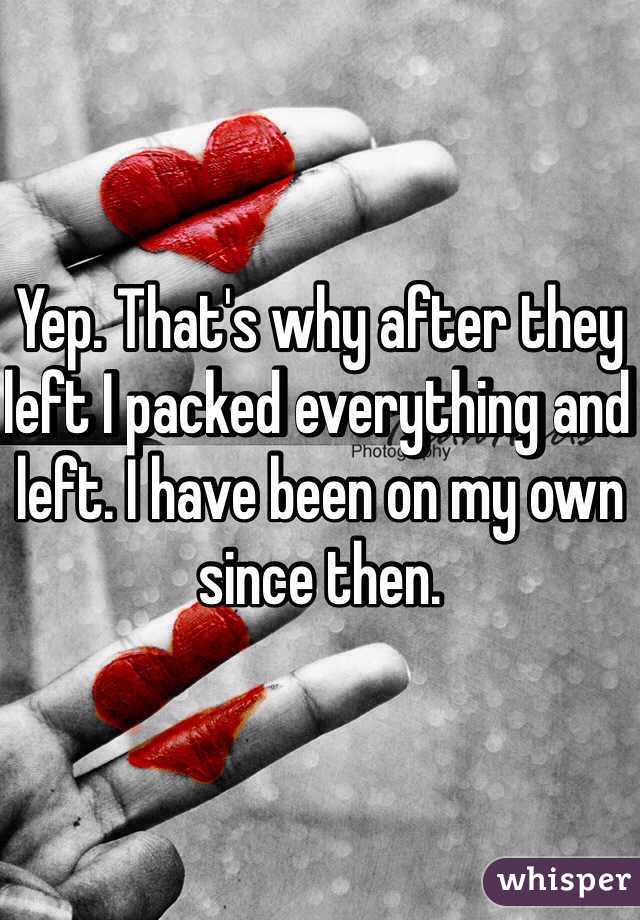 Yep. That's why after they left I packed everything and left. I have been on my own since then. 