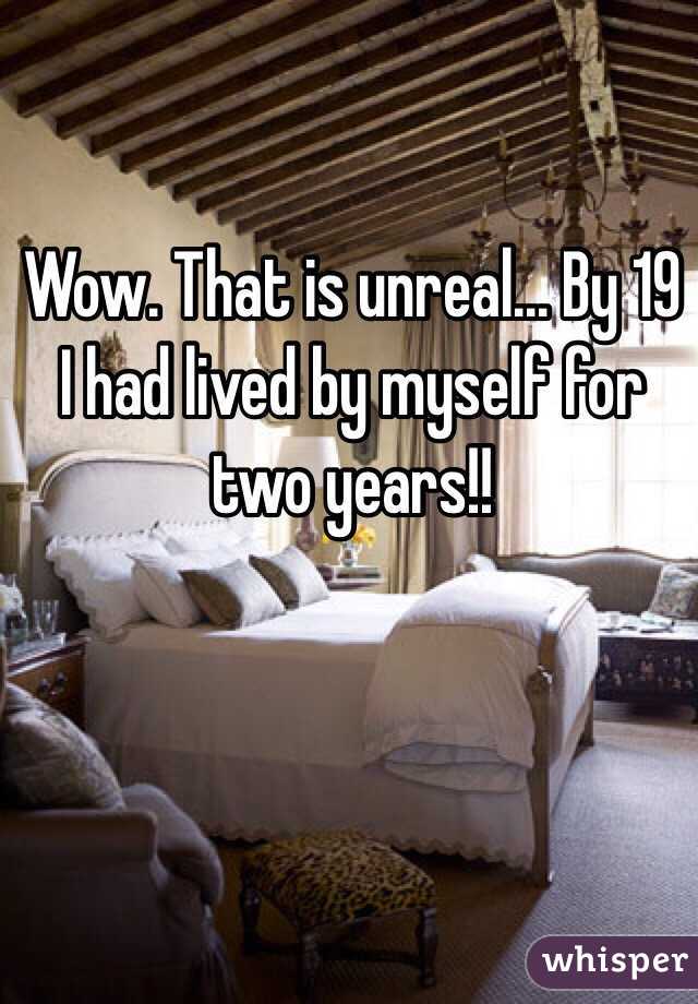 Wow. That is unreal... By 19 I had lived by myself for two years!!