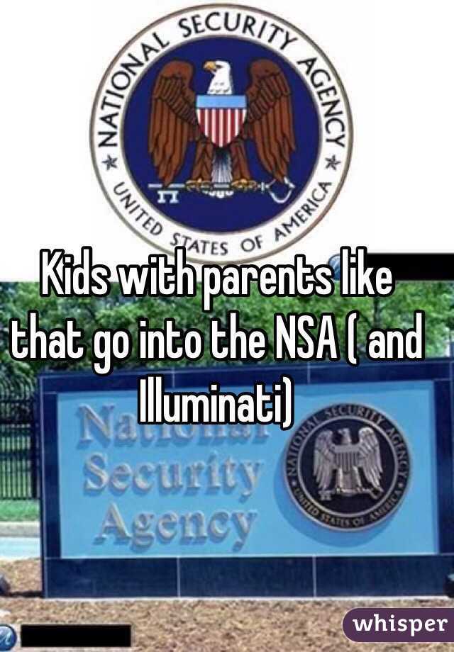 Kids with parents like that go into the NSA ( and Illuminati)